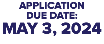 APPLICATION DUE DATE: MAY 3, 2024